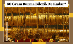 60 Gram Burma Bilezik Ne Kadar?